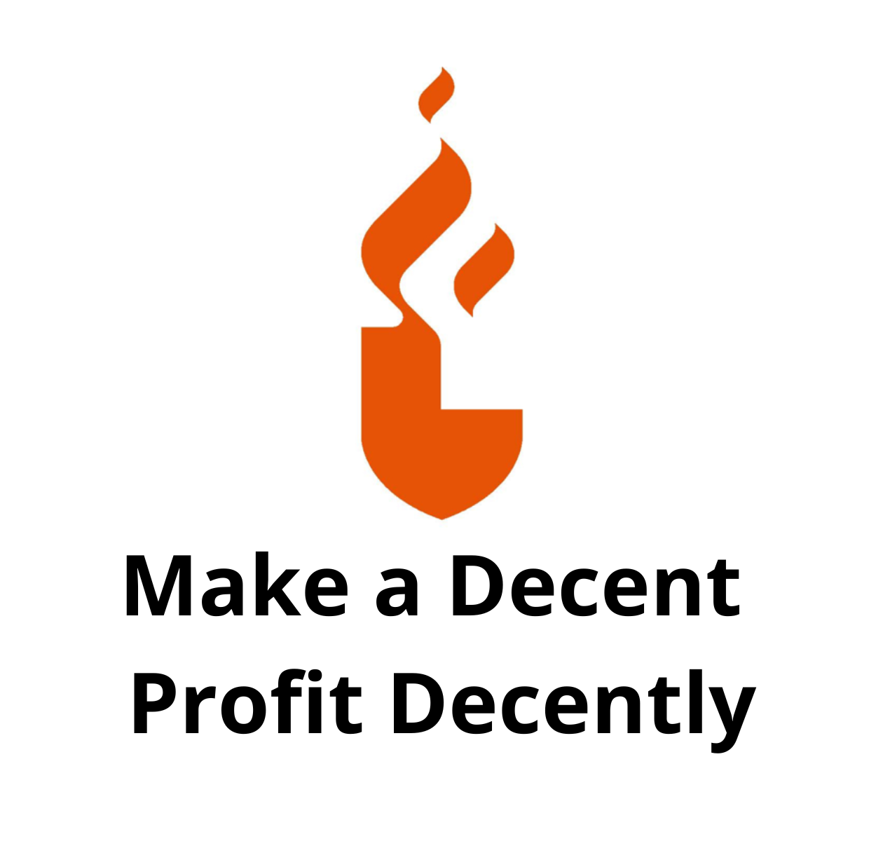 Make a Decent Profit Decently