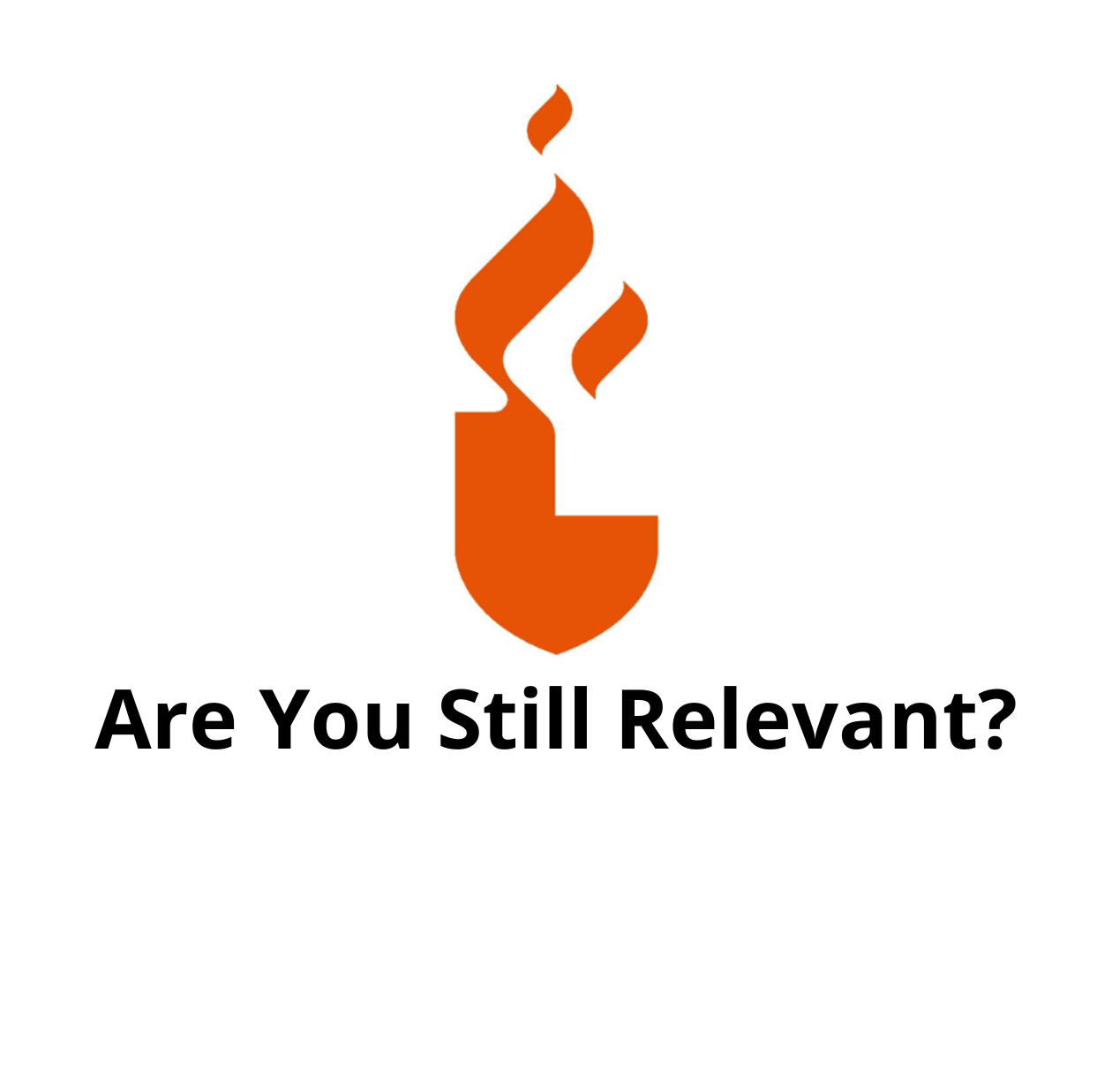 Are You Still Relevant?