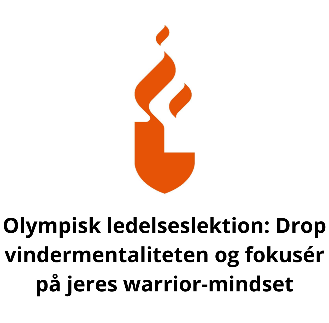 Olympisk ledelseslektion: Drop vindermentaliteten og fokusér på jeres warrior-mindset