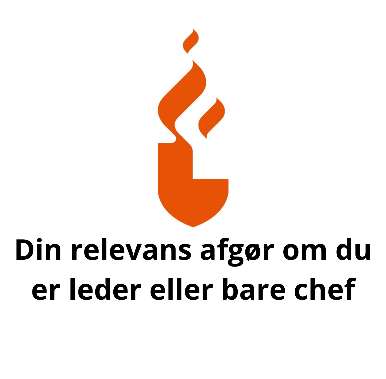 Din relevans afgør om du er leder eller bare chef