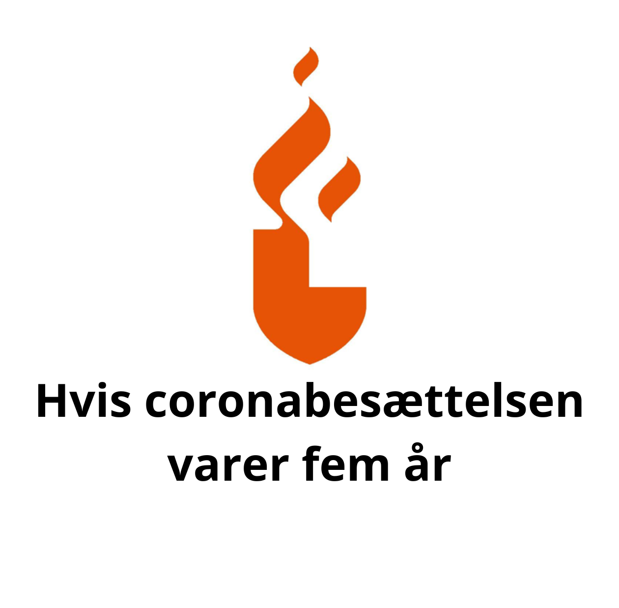 Hvis coronabesættelsen varer fem år