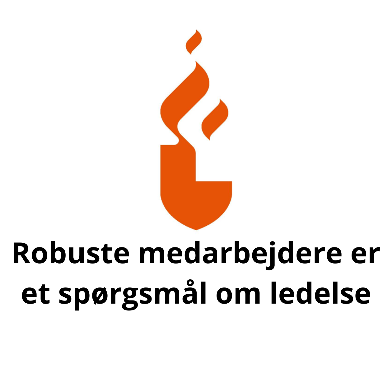 Robuste med­ar­bejdere er et spørgsmål om ledelse