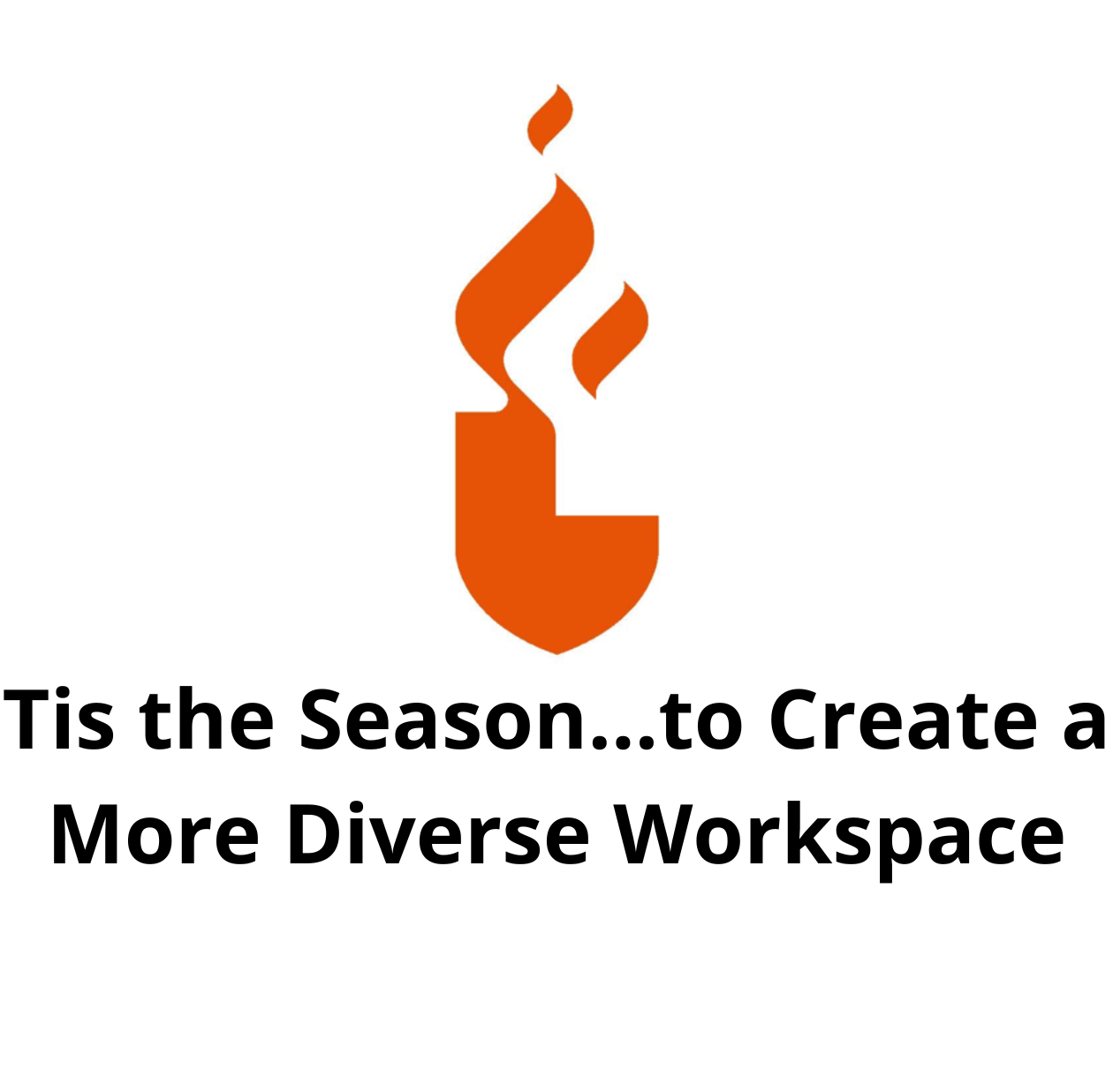 Tis the Season…to Create a More Diverse Workspace