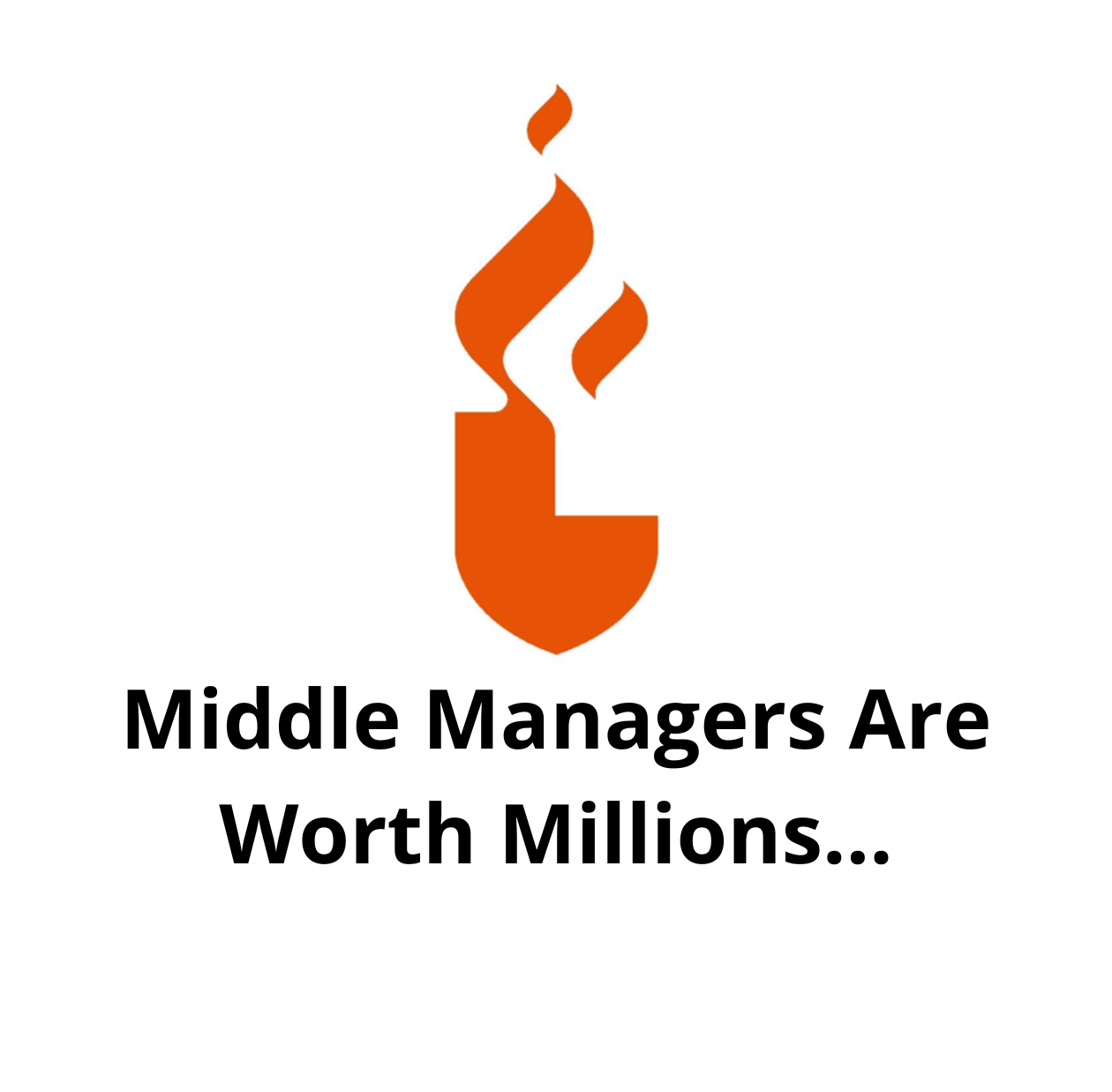 Middle Managers Are Worth Millions…
