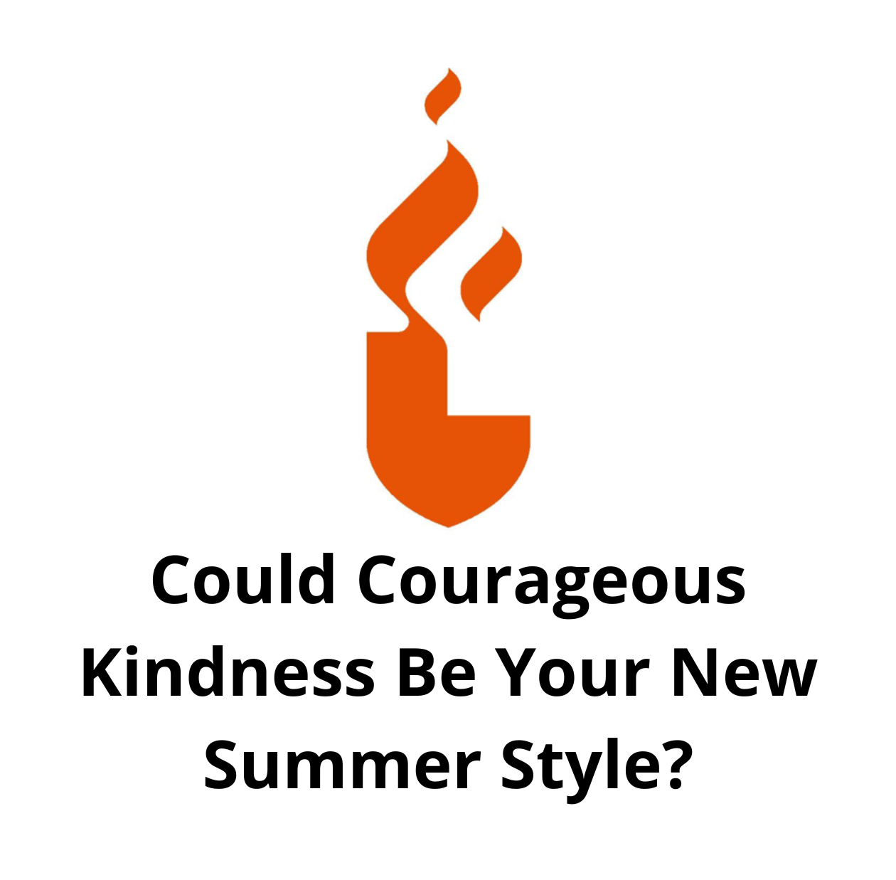 Could Courageous Kindness Be Your New Summer Style?